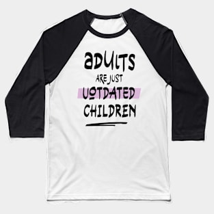 adults are just outdated children Baseball T-Shirt